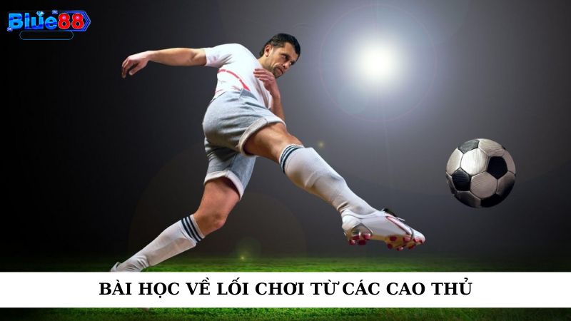 Bài học về lối chơi từ các cao thủ